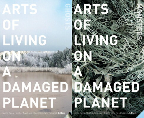 Arts of Living on a Damaged Planet: Ghosts and Monsters of the Anthropocene ARTS OF LIVING ON A DAMAGED PL Anna Lowenhaupt Tsing