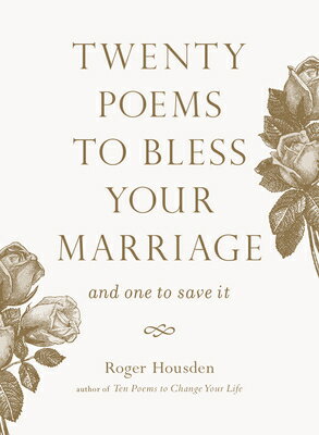 Twenty Poems to Bless Your Marriage: And One to Save It 20 POEMS TO BLESS YOUR MARRIAG [ Roger Housden ]