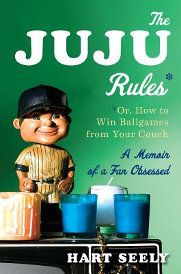 The Juju Rules: Or, How to Win Ballgames from Your Couch: A Memoir of a Fan Obsessed JUJU RULES [ Hart Seely ]