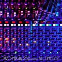 TWO-MIX 25th Anniversary ALL TIME BEST TWO-MIX