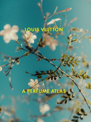 Louis Vuitton: A Perfume Atlas LOUIS VUITTON [ Jacques Cavallier-Belletrud ]