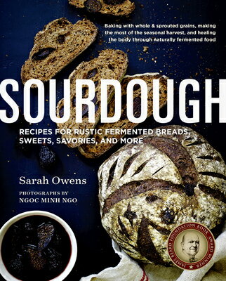 Sourdough: Recipes for Rustic Fermented Breads, Sweets, Savories, and More SOURDOUGH [ Sarah Owens ]