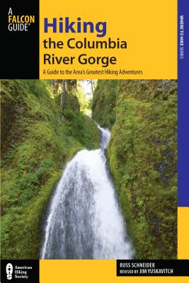 Hiking the Columbia River Gorge: A Guide to the Area's Greatest Hiking Adventures HIKING THE COLUMBIA RIVER GORG （Falcon Guides Where to Hike） [ Jim Yuskavitch ]