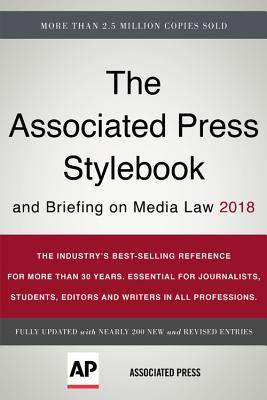 The Associated Press Stylebook 2018: And Briefing on Media Law ASSOCIATED PR STYLEBOOK 2018 Associated Press