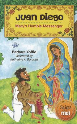Juan Diego: Mary's Humble Messenger JUAN DIEGO （Saints and Me!） [ Barbara Yoffie ]