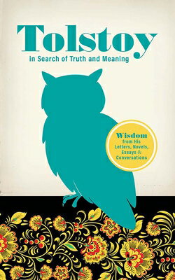 Tolstoy in Search of Truth and Meaning: Wisdom from His Letters, Novels, Essays and Conversations TOLSTOY IN SEARCH OF TRUTH & M [ Leo Tolstoy ]