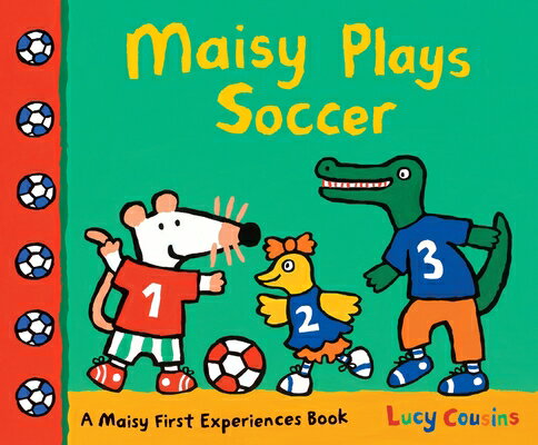 Maisy Plays Soccer: A Maisy First Experiences Book MAISY PLAYS SOCCER （Maisy First Experiences） Lucy Cousins