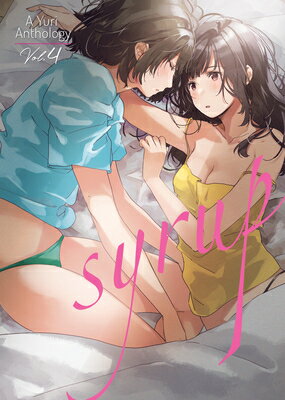Syrup: A Yuri Anthology Vol. 4 SYRUP A YURI ANTHOLOGY VOL 4 （Syrup: A Yuri Anthology） [ Various ]