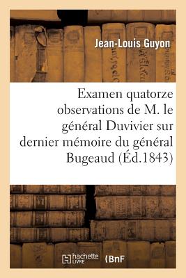 Examen Des Quatorze Observations de M. Le Gnral Duvivier Sur Le Dernier Mmoire Du Gnral Bugeaud FRE-EXAMEN DES QUATORZE OBSERV （Generalites） [ Jean-Louis Guyon ]