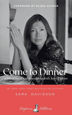 Come to Dinner: Fifty Years of Food and Friendship with Joan Didion COME TO DINNER [ Sara Davidson ]