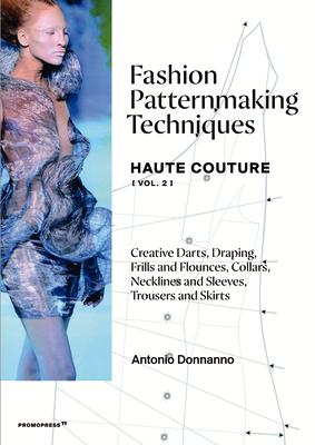 Fashion Patternmaking Techniques - Haute Couture : Creative Darts, Draping, Frills and Floun FASHION PATTERNMAKING TECHNIQU （Fashion Patternmaking Techniques） 