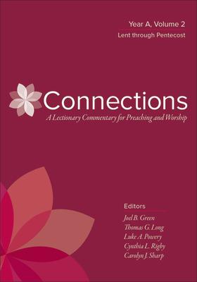Connections: A Lectionary Commentary for Preaching and Worship: Year A, Volume 2, Lent Through Pente