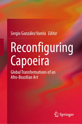 Reconfiguring Capoeira: Global Transformations of an Afro-Brazilian Art RECONFIGURING CAPOEIRA 