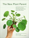The New Plant Parent: Develop Your Green Thumb and Care for Your House-Plant Fam...