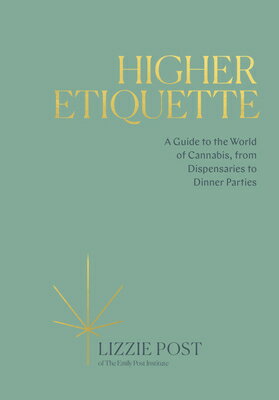 Higher Etiquette: A Guide to the World of Cannabis, from Dispensaries to Dinner Parties HIGHER ETIQUETTE [ Lizzie Post ]