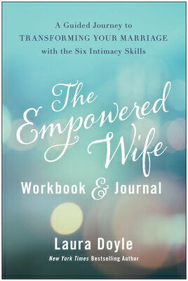 The Empowered Wife Workbook and Journal: A Guided Journey to Transforming Your Marriage with the Six EMPOWERED WIFE WORKBK & JOURNA [ Laura Doyle ]