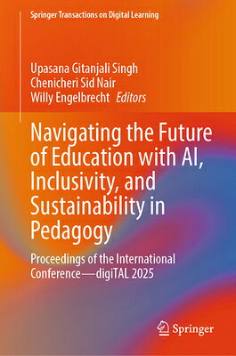 Navigating the Future of Education with Ai, Inclusivity, and Sustainability in Pedagogy: Proceedings NAVIGATING THE FUTURE OF EDUCA （Springer Transactions on Digital Learning） 