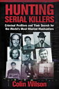 Hunting Serial Killers: Criminal Profilers and Their Search for the World's Most Wanted Manhunters HUNTING SERIAL KILLERS [ Colin Wilson ]