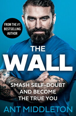 The Wall: Smash Self-Doubt and Become the True You WALL [ Ant Middleton ]
