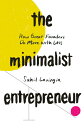 The Minimalist Entrepreneur: How Great Founders Do More with Less MINIMALIST ENTREPRENEUR Sahil Lavingia