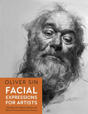 Facial Expressions for Artists: Techniques for Capturing Emotion and Mood in Portrait and Character FACIAL EXPRESSIONS FOR ARTISTS （For Artists） [ Oliver Sin ]