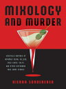 Mixology and Murder: Cocktails Inspired by Infamous Serial Killers, Cold Cases, ...