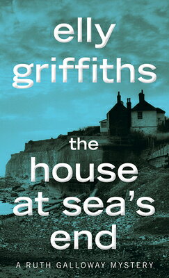 The House at Sea's End: A Mystery HOUSE AT SEAS END （Ruth Galloway Mysteries） [ Elly Griffiths ]