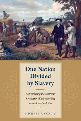 One Nation Divided by Slavery: Remembering the American Revolution While Marching Toward the Civil W 1 NATION DIVIDED BY SLAVERY （American Abolitionism and Antislavery） [ Conlin ]