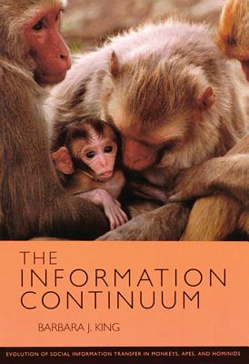 The Information Continuum: Evolution of Social Information Transfer in Monkeys, Apes, and Hominids INFO CONTINUUM （School for Advanced Research Resident Scholar Book） [ Barbara J. King ]