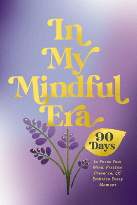 In My Mindful Era: 90 Days to Focus Your Mind, Practice Presence, and Embrace Every Moment IN MY MINDFUL ERA （The New Era of You） [ Harper Celebrate ]