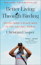 Better Living Through Birding: Notes from a Black Man in the Natural World BETTE...
