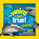 Weird But True Sharks WEIRD BUT TRUE SHARKS （Weird But True） National Geographic Kids