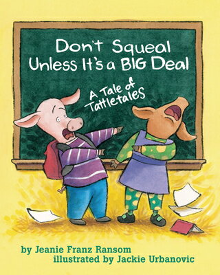 Don't Squeal Unless It's a Big Deal: A Tale of Tattletales DONT SQUEAL UNLESS ITS A BIG D [ Jeanie Franz Ransom ]