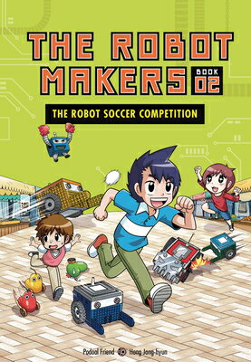 The Robot Soccer Competition: Book 2 ROBOT SOCCER COMPETITION （The Robot Makers） [ Friend Podoal ]