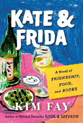 Kate & Frida: A Novel of Friendship, Food, and Books KATE & FRIDA （Love & Saffron） [ Kim Fay ]