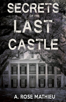 Secrets of the Last Castle SECRETS OF THE LAST CASTLE [ A. Rose Mathieu ]