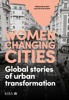 Women Changing Cities: Global Stories of Urban Transformation WOMEN CHANGING CITIES [ Melissa Bruntlett ]