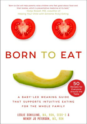 楽天楽天ブックスBorn to Eat: A Baby-Led Weaning Guide That Supports Intuitive Eating for the Whole Family BORN TO EAT [ Leslie Schilling ]