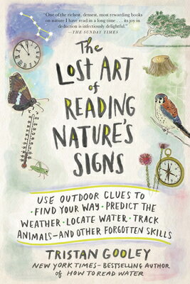 The Lost Art of Reading Nature's Signs: Use Outdoor Clues to Find Your Way, Predict the Weather, Loc