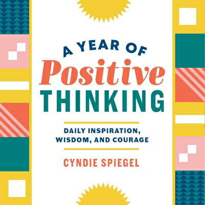 A Year of Positive Thinking: Daily Inspiration, Wisdom, and Courage YEAR OF POSITIVE THINKING （Year of Daily Reflections） 