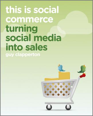This Is Social Commerce: Turning Social Media Into Sales THIS IS SOCIAL COMMERCE [ Guy Clapperton ]