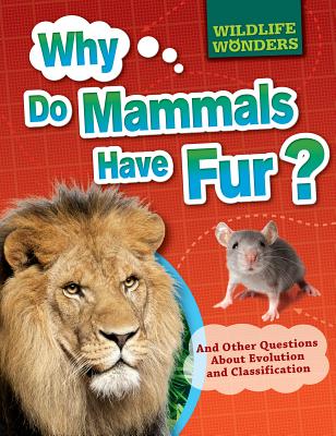 Why Do Mammals Have Fur?: And Other Questions about Evolution and Classification WHY DO MAMMALS HAVE FUR （Wildlife Wonders） 