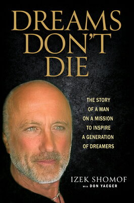 Dreams Don't Die: The Story of a Man on a Mission to Inspire a Generation of Dreamers DREAMS DONT DIE [ Izek Shomof ]