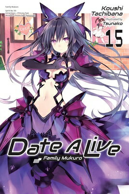 Date a Live, Vol. 15 (Light Novel): Family Mukuro DATE A LIVE VOL 15 (LIGHT NOVE （Date a Live (Light Novel)） 