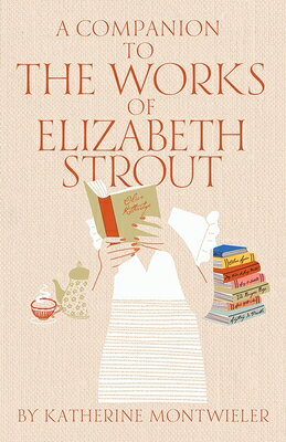 A Companion to the Works of Elizabeth Strout COMPANION TO THE WORKS OF ELIZ 