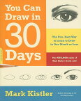 You Can Draw in 30 Days: The Fun, Easy Way to Learn to Draw in One Month or Less YOU CAN DRAW IN 30 DAYS [ Mark Kistler ]