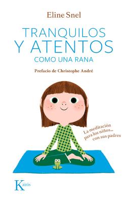 Tranquilos y Atentos Como una Rana. W/CD: La Meditacion Para los Ninos . . . Con Sus Padres [With CD SPA-TRANQUILOS Y ATENTOS COMO- （Psicologia） [ Eline Snel ]