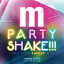 Manhattan　Records　presents　PARTY　SHAKE！！！-NON　STOP　CATCHY　MIX-mixed　by　DJ　RYO