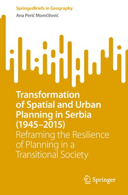 Transformation of Spatial and Urban Planning in Serbia (1945-2015): Reframing the Resilience of Plan TRANSFORMATION OF SPATIAL & UR （Springerbriefs in Geography） 