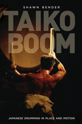Taiko Boom: Japanese Drumming in Place and Motion Volume 23 TAIKO BOOM （Asia: Local Studies / Global Themes） [ Shawn Bender ]